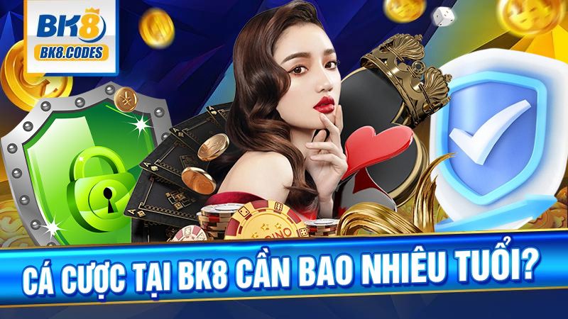 BK8 35 Cá cược tài xỉu BK8 tối thiểu bao nhiêu tuổi?