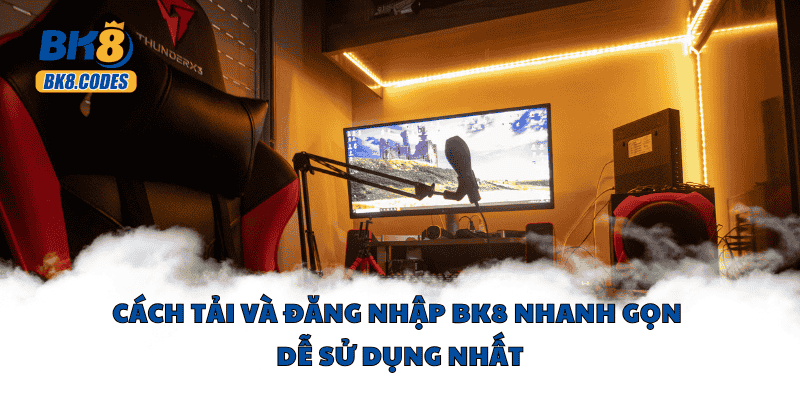 BK8 32 Cách tải và đăng nhập BK8 nhanh gọn dễ sử dụng nhất